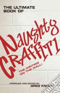 Ultimate Book of Naughty Graffiti libro in lingua di Greg  Knight