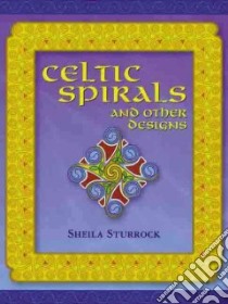 Celtic Spirals and Other Designs libro in lingua di Sturrock Sheila