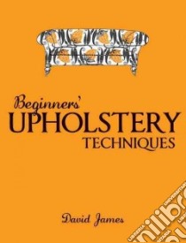 Beginner's Upholstery Techniques libro in lingua di James David