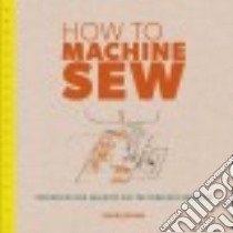 How to Machine Sew libro in lingua di Johns Susie