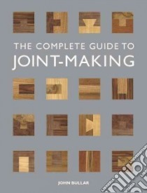 The Complete Guide to Joint-Making libro in lingua di Bullar John
