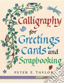 Calligraphy for Greetings Cards and Scrapbooking libro in lingua di Taylor Peter E.