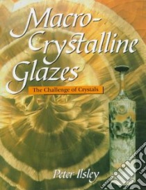 Macro-Crystalline Glazes libro in lingua di Ilsley Peter