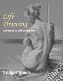 Life Drawing libro in lingua di Woods Bridget