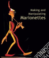 Making and Manipulating Marionettes libro in lingua di Currell David