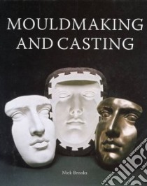 Mouldmaking and Casting libro in lingua di Brooks Nick