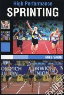 High Performance Sprinting libro in lingua di Smith Mike