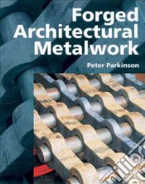 Forged Architectural Metalwork libro in lingua di Parkinson Peter