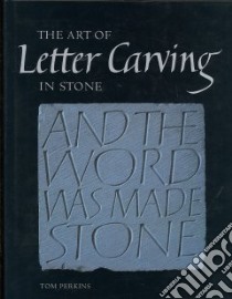 The Art of Letter Carving in Stone libro in lingua di Perkins Tom