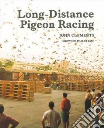 Long-Distance Pigeon Racing libro in lingua di Clements John, Rans Alex