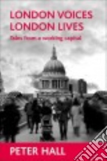 London Voices, London Lives libro in lingua di Hall Peter