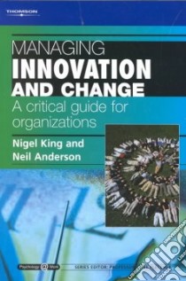 Managing Innovation and Change libro in lingua di King Nigel, Anderson Neil