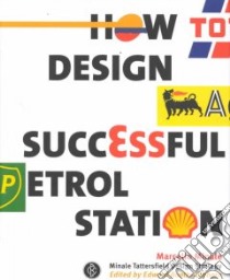 How to Design a Successful Petrol Station libro in lingua di Minale Marcello
