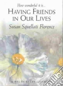 Having Friends in Our Lives libro in lingua di Susan SquellatiFlorence