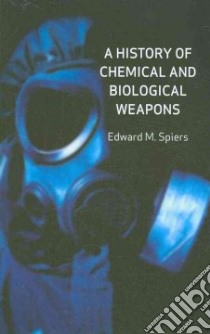 A History of Chemical and Biological Weapons libro in lingua di Spiers Edward M.