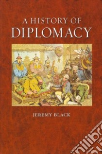 A History of Diplomacy libro in lingua di Black Jeremy