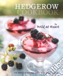 The Hedgerow Cookbook libro in lingua di Wild at Heart