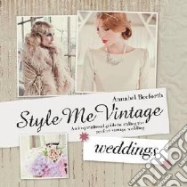 Style Me Vintage: Weddings libro in lingua di Annabel Beeforth