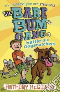 Bare Bum Gang Battles the Dogsnatchers libro in lingua di Anthony McGowan