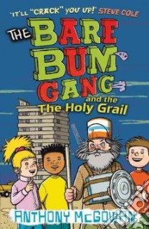 Bare Bum Gang and the Holy Grail libro in lingua di Anthony McGowan