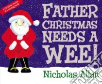 Father Christmas Needs a Wee libro in lingua di Nicholas Allan