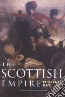 The Scottish Empire libro in lingua di Fry Michael