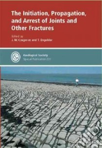 The Initiation, Propagation, And Arrests of Joints And Other Fractures libro in lingua di Cosgrove, Engelder