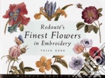 Redoute's Finest Flowers in Embroidery libro in lingua di Burr Trish, Redoute Pierre-Joseph