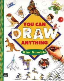 You Can Draw Anything libro in lingua di Kim Gamble