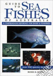 Guide to Sea Fishes of Australia libro in lingua di Kuiter Rudie H.