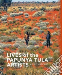 Lives of the Papunya Tula Artists libro in lingua di Johnson Vivien
