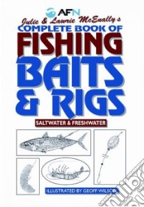 Complete Book of Fishing Baits and Rigs libro in lingua di McEnally Julie, McEnally Lawrie, Wilson Geoff (ILT), Classon Bill (PHT), Parkinson Christine (PHT)