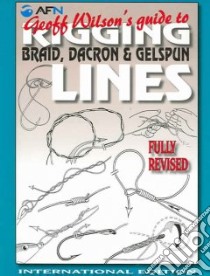 Geoff Wilson's Guide to Rigging Braid, Dacron & Gelspun Lines libro in lingua di Wilson Geoff