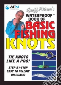 Geoff Wilson's Waterproof Book of Basic Fishing Knots libro in lingua di Wilson Geoff