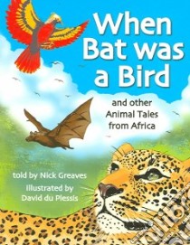 When Bat Was A Bird libro in lingua di Greaves Nick, Plessis David Du (ILT)