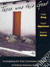 There Was This Goat libro in lingua di Krog Antjie, Mpolweni Nosisi, Ratele Kopano