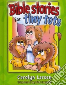 Bible Stories for Tiny Tots libro in lingua di Larsen Carolyn, Incrocci Rick (ILT)
