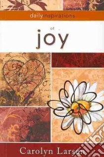 Daily Inspirations of Joy libro in lingua di Larsen Carolyn
