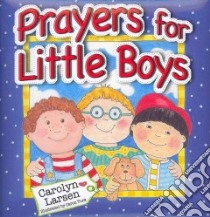 Prayers for Little Boys libro in lingua di Larsen Carolyn, Turk Caron (ILT)