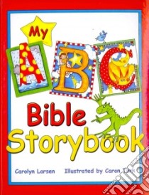 My ABC Bible Storybook libro in lingua di Larsen Carolyn, Turk Caron (ILT)