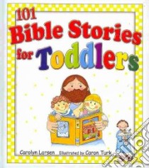 101 Bible Stories for Toddlers libro in lingua di Larsen Carolyn, Turk Caron (ILT)