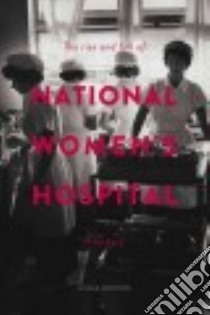 The Rise and Fall of National Women's Hospital libro in lingua di Bryder Linda