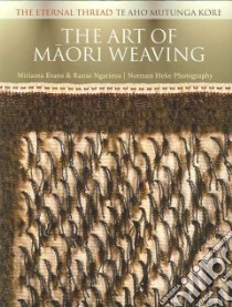 The Art of Maori Weaving libro in lingua di Evans Miriama, Ngarimu Ranui, Heke Norman (PHT)