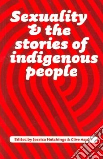 Sexuality and the Stories of Indigenous People libro in lingua di Hutchings Jessica (EDT), Aspin Clive (EDT)