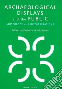 Archaeological Displays and the Public libro in lingua di McManus Paulette M. (EDT)