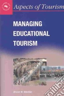 Managing Educational Tourism libro in lingua di Ritchie Brent W., Carr Neil, Cooper Christopher P.
