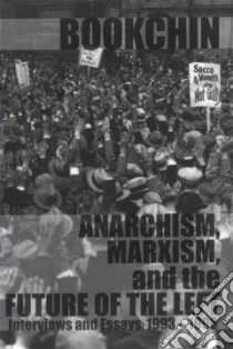 Anarchism, Marxism and the Future of the Left libro in lingua di Bookchin Murray