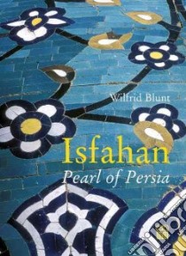 Isfahan libro in lingua di Blunt Wilfrid