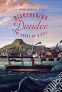 Discovering Dundee libro in lingua di Scott Andrew Murray