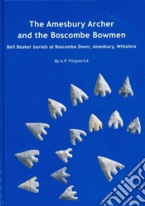 The Amesbury Archer and the Boscombe Bowmen libro in lingua di Fitzpatrick. A. P., Barclay Alistair J. (CON), Bredenberg Jenny (CON), Cartwright Caroline (CON), Chenery C. A. (CON)